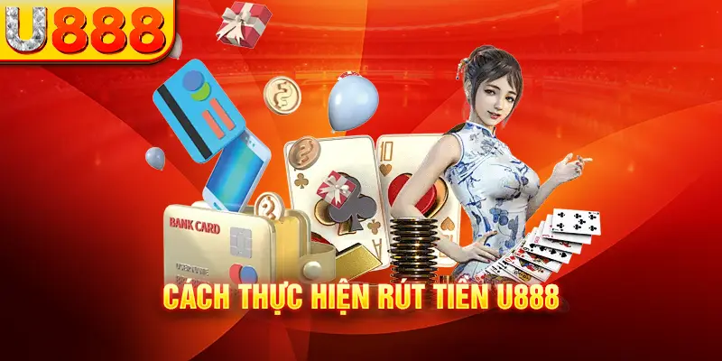 Cách rút tiền từ U888 online dễ dàng